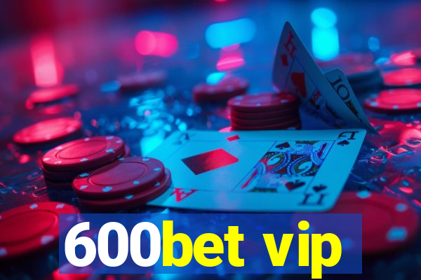 600bet vip